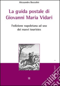 La guida postale di Giovanni Maria Vidari: L'edizione napoletana ad uso dei nuovi touristes. E-book. Formato EPUB ebook di Alessandro Boccolini