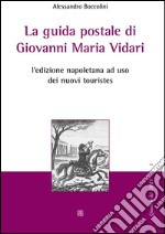 La guida postale di Giovanni Maria Vidari: L'edizione napoletana ad uso dei nuovi touristes. E-book. Formato Mobipocket