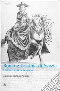 Roma e Cristina di SveziaUna irrequieta sovrana. E-book. Formato Mobipocket ebook di Gaetano Platania