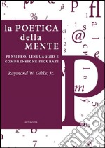 La poetica della mente: Pensiero, linguaggio e comprensione figurati. E-book. Formato EPUB ebook