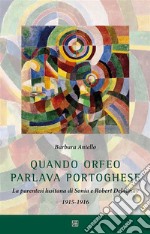 Quando Orfeo parlava portogheseLa parentesi lusitana di Sonia e Robert Delaunay 1915-1916. E-book. Formato EPUB