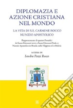 Diplomazia e amore cristiano nel mondo: La vita di S.E. Mons. Carmine Rocco nunzio apostolico. E-book. Formato EPUB ebook