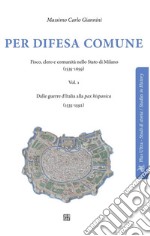 Per difesa comune: Fisco, clero e comunità nello stato di Milano(1535-1659) - Dalle guerre d’Italia alla pax hispanica (1535-1592). E-book. Formato EPUB