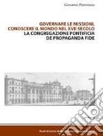 Governare le missioni, conoscere il mondo nel XVII secolo: La Congregazione pontificia de Propaganda Fide. E-book. Formato EPUB