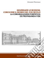 Governare le missioni, conoscere il mondo nel XVII secolo: La Congregazione pontificia de Propaganda Fide. E-book. Formato EPUB ebook