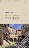 O Turismo Cultural e O “Efeito Unesco”: Em cidads médias italianas  e portuguesas. E-book. Formato PDF ebook di Rosario De Iulio