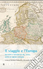 Il viaggio e l'Europa: incontri e movimenti da, verso, entro lo spazio europeo. E-book. Formato Mobipocket