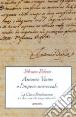 Antonio Vieira e l'impero universale: La Clavis Prophetarum e i documenti inquisitoriali. E-book. Formato Mobipocket ebook