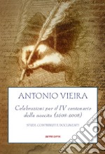 Antonio Vieira,Celebrazioni per il IV centenario della nascita (1608-2008): Studi,Contributi e documenti. E-book. Formato EPUB