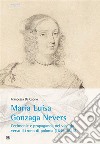 Maria Luisa Gonzaga Nevers : Cerimonie e propaganda nel viaggio verso il trono di Polonia (1645-1646). E-book. Formato Mobipocket ebook