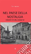 Nel paese della nostalgia: (ricordi di vita paesana). E-book. Formato EPUB ebook di Pietro Angelone