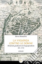 Violenza contro le donneNel fondo giudiziario di Acquapendente (sec. xvi). E-book. Formato EPUB ebook