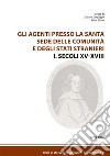 Gli agenti presso la Santa Sede  delle comunità  e degli Stati stranieri I. Secoli XV-XVIII. E-book. Formato EPUB ebook