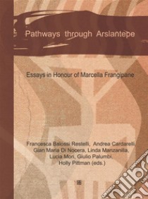 Pathaways through Arslantepe. E-book. Formato EPUB ebook di Matteo Pontoglio Emilii