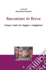 Raccontare in breveCinque studi sul viaggio e viaggiatori. E-book. Formato EPUB ebook