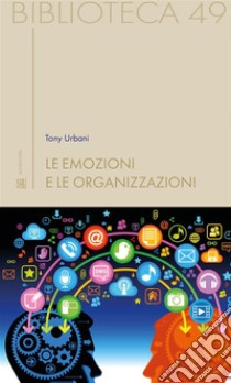 Le emozioni e le organizzazioni. E-book. Formato EPUB ebook di Tony Urbani