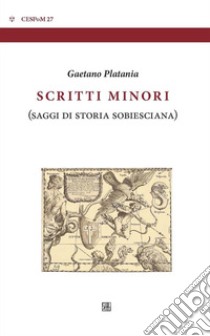 Scritti minoriSaggi di storia sobiesciana. E-book. Formato EPUB ebook di Gaetano Platania