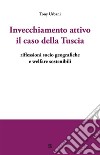 Invecchiamento attivo il caso della Tusciariflessioni socio geografiche e welfare sostenibili. E-book. Formato EPUB ebook di Tony Urbani