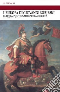 L'Europa di Giovanni SobieskiCultura, politica, mercatura e società. E-book. Formato EPUB ebook di Gaetano a cura di Platania