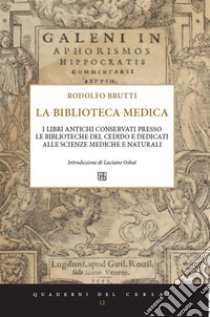 Biblioteca MedicaI libri antichi conservati presso le biblioteche del CEDIDO e dedicati alle scienze mediche e naturali. E-book. Formato EPUB ebook di Rodolfo Brutti