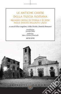 Le antiche chiese della Tuscia RomanaQuindici secoli di storia e di fede nell e Diocesi dell ’Alto Lazio. E-book. Formato EPUB ebook di Gilda Nicolai