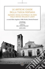 Le antiche chiese della Tuscia RomanaQuindici secoli di storia e di fede nell e Diocesi dell ’Alto Lazio. E-book. Formato EPUB