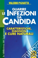 Guarire le infezioni da candida. Caratteristiche, diagnosi e cure naturali. E-book. Formato Mobipocket