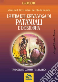 I Sutra del Kriya Yoga di Patanjali e dei Siddha: Traduzione, commento e pratica. E-book. Formato EPUB ebook