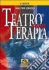 Teatro come terapia. E-book. Formato PDF ebook di Walter Orioli