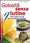 Golosità senza glutine. 140 ricette naturali per sorridere alla celiachia. E-book. Formato Mobipocket ebook di Teresa Tranfaglia