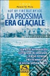 La prossima era glaciale. Not by fire but by ice. E-book. Formato PDF ebook di Robert W. Felix
