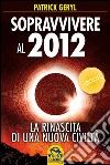 Sopravvivere al 2012. La rinascita di una nuova civiltà. E-book. Formato EPUB ebook di Patrick Geryl