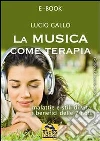 La musica come terapia. E-book. Formato PDF ebook di Lucio Gallo