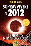 Sopravvivere al 2012: La rinascita di una nuova civiltà. E-book. Formato EPUB ebook di Patrick Geryl