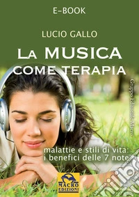 La Musica come Terapia: Malattia e stili di vita: i benefici delle 7 note. E-book. Formato EPUB ebook