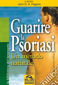 Guarire la psoriasi: Un metodo naturale. E-book. Formato EPUB ebook