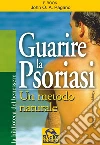 Guarire la psoriasi. Un metodo naturale. E-book. Formato EPUB ebook di John O.A. Pagano