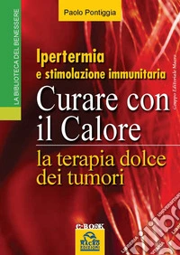 Curare con il Calore: Ipertermia e stimolazione immunitaria. E-book. Formato EPUB ebook