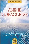 Anime coraggiose. Come programmiamo le nostre vite prima di nascere. E-book. Formato PDF ebook di Robert Schwartz