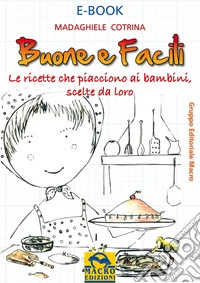 Buone e facili: Le ricette che piacciono ai bambini, scelte da loro. E-book. Formato EPUB ebook