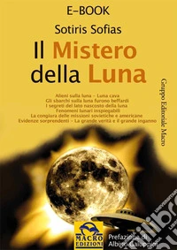 Il mistero della Luna: Studio che riunisce le domande che in tutto il mondo molti ricercatori hanno posto sul satellite terrestre. E-book. Formato EPUB ebook