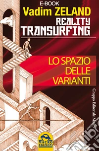 Reality Transurfing - Lo spazio delle varianti: Transurfing: come scivolare attraverso la realtà. E-book. Formato EPUB ebook