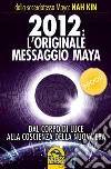 2012: L’originale messaggio MAYA: Dal corpo di luce alla coscienza della nuova era. E-book. Formato EPUB ebook di Nah Kin