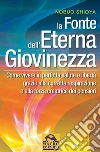 La fonte dell'eterna giovinezza: Come vivere in perfetta salute e libertà grazie alla corretta respirazione e alla forza creatrice di pensieri. E-book. Formato EPUB ebook di Nobuo Shioya