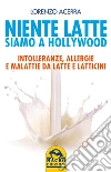 Niente latte, siamo a Hollywood: Intolleranze, allergie e malattie da latte e latticini. E-book. Formato EPUB ebook di Lorenzo Acerra