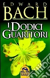 I dodici guaritori. E-book. Formato PDF ebook di Edward Bach