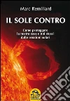 Il Sole contro: Come proteggere la nostra casa e noi stessi dalle eruzioni solari. E-book. Formato EPUB ebook di Marc Remillard