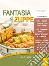 Fantasia di zuppe: Ricette - Curiosità - Approfondimenti. E-book. Formato EPUB ebook di Silvia Strozzi