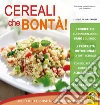Cereali che bontà: Ricette - Curiosità - Approfondimenti. E-book. Formato PDF ebook di Silvia Strozzi
