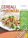 Cereali che bontà: Ricette - Curiosità - Approfondimenti. E-book. Formato EPUB ebook di Silvia Strozzi